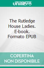 The Rutledge House Ladies. E-book. Formato EPUB ebook di Lizbeth Dusseau