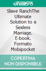 Slave RanchThe Ultimate Solution to a Sexless Marriage. E-book. Formato Mobipocket ebook