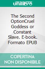 The Second OptionCruel Goddess or Constant Slave. E-book. Formato EPUB ebook di JG Leathers