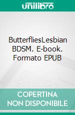 ButterfliesLesbian BDSM. E-book. Formato EPUB ebook di Ashley Hind