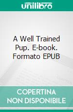 A Well Trained Pup. E-book. Formato EPUB ebook