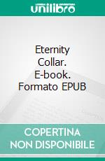 Eternity Collar. E-book. Formato EPUB ebook di Alexander Kelly