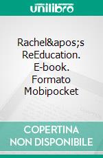 Rachel&apos;s ReEducation. E-book. Formato Mobipocket ebook