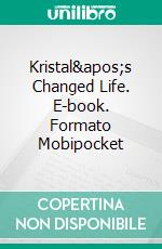 Kristal's Changed Life. E-book. Formato Mobipocket ebook