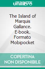 The Island of Marquis Gallance. E-book. Formato Mobipocket