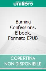 Burning Confessions. E-book. Formato EPUB ebook di Lizbeth Dusseau