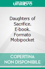 Daughters of Sacrifice. E-book. Formato Mobipocket ebook di Lizbeth Dusseau