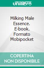 Milking Male Essence. E-book. Formato Mobipocket ebook di Chris Bellows