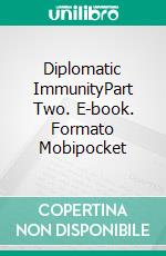 Diplomatic ImmunityPart Two. E-book. Formato Mobipocket ebook