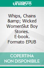 Whips, Chains & Wicked WomenSlut Boy Stories. E-book. Formato EPUB ebook di Lance Edwards