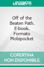 Off of the Beaten Path. E-book. Formato Mobipocket ebook