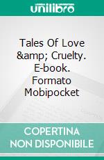 Tales Of Love & Cruelty. E-book. Formato Mobipocket ebook di Lance Edwards