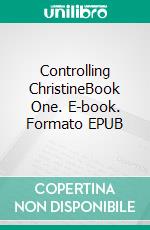 Controlling ChristineBook One. E-book. Formato EPUB ebook di JG Leathers