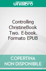 Controlling ChristineBook Two. E-book. Formato EPUB ebook di JG Leathers