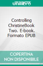 Controlling ChristineBook Two. E-book. Formato EPUB ebook