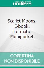 Scarlet Moons. E-book. Formato Mobipocket ebook