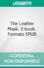 The Leather Mask. E-book. Formato EPUB ebook di Alexander Kelly