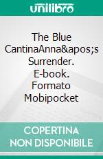 The Blue CantinaAnna&apos;s Surrender. E-book. Formato Mobipocket