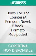 Down For The CountessA Femdom Novel. E-book. Formato Mobipocket ebook di King Key