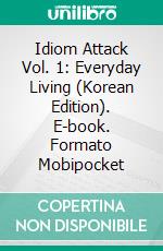 Idiom Attack Vol. 1: Everyday Living (Korean Edition). E-book. Formato Mobipocket ebook