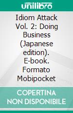 Idiom Attack Vol. 2: Doing Business (Japanese edition). E-book. Formato Mobipocket ebook di Jay Douma