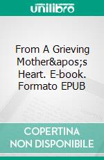 From A Grieving Mother&apos;s Heart. E-book. Formato EPUB ebook