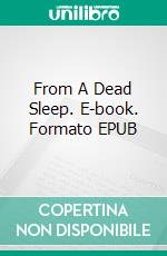 From A Dead Sleep. E-book. Formato EPUB ebook di John A. Daly