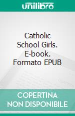 Catholic School Girls. E-book. Formato EPUB ebook