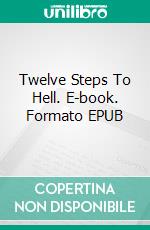 Twelve Steps To Hell. E-book. Formato EPUB ebook di Lance Edwards