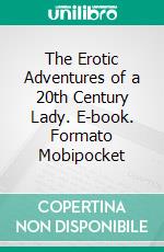 The Erotic Adventures of a 20th Century Lady. E-book. Formato Mobipocket ebook di Penelope Drops