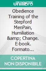 Obedience Training of the Stepford MenPain, Humiliation & Change. E-book. Formato Mobipocket ebook di Lee Allen