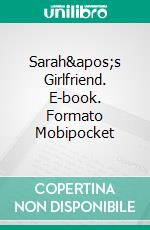 Sarah&apos;s Girlfriend. E-book. Formato Mobipocket