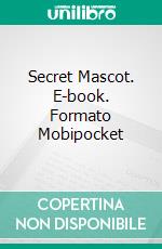 Secret Mascot. E-book. Formato Mobipocket ebook di Lance Edwards