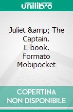 Juliet & The Captain. E-book. Formato Mobipocket ebook di Lizbeth Dusseau