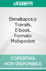 Elena&apos;s Travails. E-book. Formato Mobipocket ebook