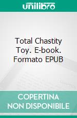 Total Chastity Toy. E-book. Formato EPUB ebook di JG Leathers