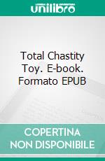 Total Chastity Toy. E-book. Formato EPUB ebook