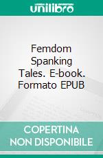 Femdom Spanking Tales. E-book. Formato EPUB ebook