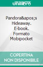 Pandora's Hideaway. E-book. Formato Mobipocket ebook di Lizbeth Dusseau