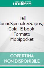 Hell BoundSpinnaker's Gold. E-book. Formato Mobipocket ebook di Tobias Tanner