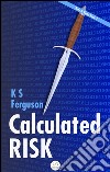 Calculated risk. E-book. Formato EPUB ebook di K S Ferguson