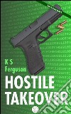 Hostile takeover. E-book. Formato EPUB ebook di K S Ferguson