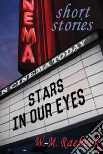 Stars in Our EyesShort Stories. E-book. Formato Mobipocket ebook di W. M. Raebeck