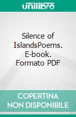 Silence of IslandsPoems. E-book. Formato PDF ebook