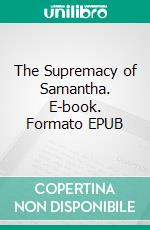 The Supremacy of Samantha. E-book. Formato EPUB ebook