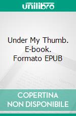 Under My Thumb. E-book. Formato EPUB ebook