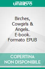 Birches, Cowgirls & Angels. E-book. Formato EPUB ebook