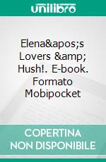 Elena's Lovers & Hush!. E-book. Formato Mobipocket ebook di Lizbeth Dusseau