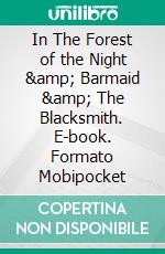 In The Forest of the Night &amp; Barmaid &amp; The Blacksmith. E-book. Formato Mobipocket ebook