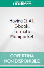 Having It All. E-book. Formato Mobipocket ebook di Jurgen von Stuka